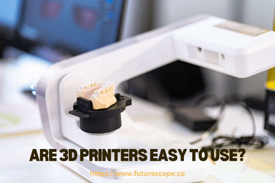Are 3D Printers Easy to Use?