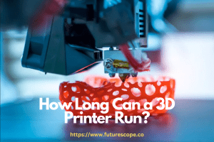 How Long Can a 3D Printer Run