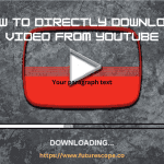 How Can I Directly Download Video from Youtube?
