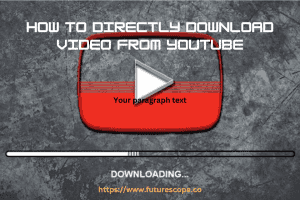 How Can I Directly Download Video from Youtube?