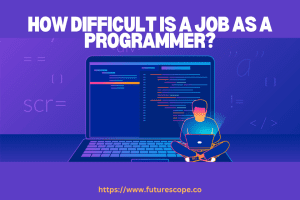 How Difficult is a Job As a Programmer
