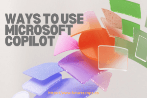 Best Ways to Use Microsoft Copilot