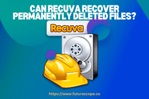 Can Recuva Recover Permanently Deleted Files