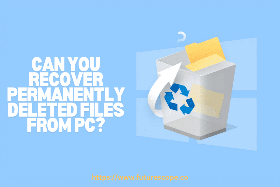 How to Recover Permanently Deleted Files from PC