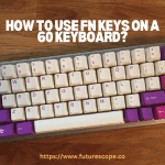 How to Use Fn Keys on a 60 Keyboard?