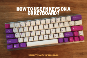 How to Use Fn Keys on a 60 Keyboard?
