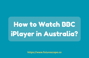 How to Watch BBC iPlayer in Australia?