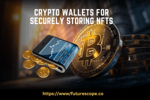 Best Crypto Wallets For Securely Storing NFTs