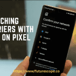 How to Switch Carriers Using eSIM on Pixel?