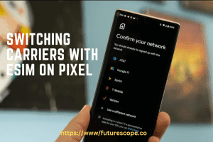 How to Switch Carriers Using eSIM on Pixel?