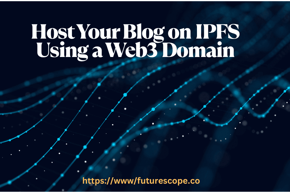 How To Host Your Blog on IPFS Using a Web3 Domain?