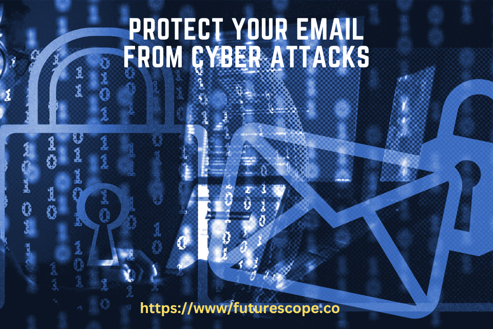 How To Protect Your Email From Cyber Attacks?