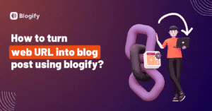 How to Write Blog Posts With Blogify.Ai Step by Step