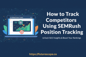 How to Track Competitors Using SEMrush Position Tracking? SEMRush Position tracking review