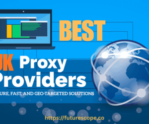 Top 8 UK Proxy Providers You Must Try: Secure, Fast & Reliable Options