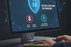 Do I Really Need a VPN for Torrenting?