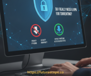 Do I Really Need a VPN for Torrenting? Here’s the Honest Answer